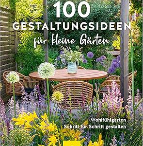 100 Gestaltungsideen für kleine Gärten